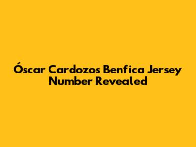Óscar Cardozo's Benfica Jersey Number Revealed