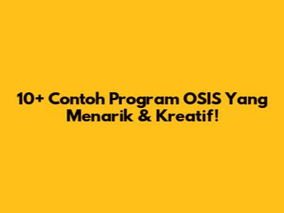 10+ Contoh Program OSIS Yang Menarik & Kreatif!