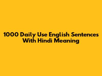 1000 Daily Use English Sentences With Hindi Meaning