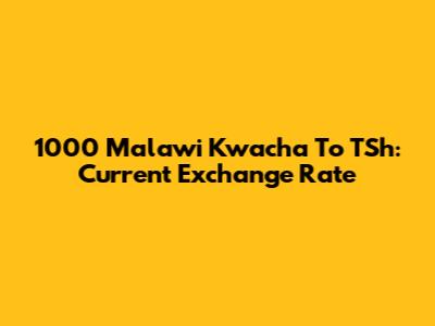 1000 Malawi Kwacha To TSh: Current Exchange Rate