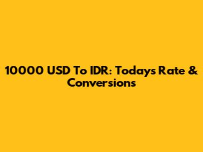 10000 USD To IDR: Today's Rate & Conversions