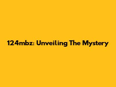 124mbz: Unveiling The Mystery