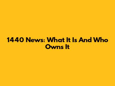 1440 News: What It Is And Who Owns It