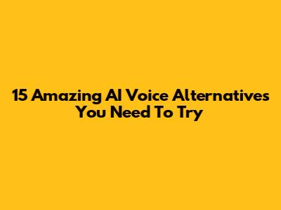 15 Amazing AI Voice Alternatives You Need To Try