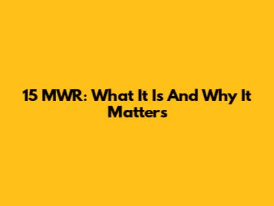 15 MWR: What It Is And Why It Matters