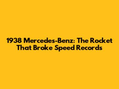 1938 Mercedes-Benz: The Rocket That Broke Speed Records