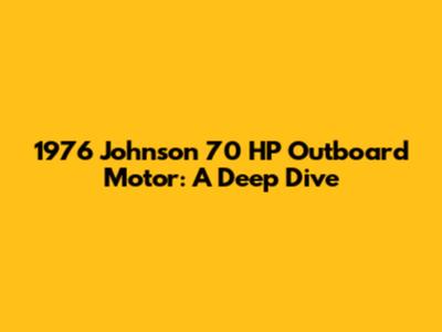 1976 Johnson 70 HP Outboard Motor: A Deep Dive