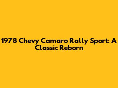 1978 Chevy Camaro Rally Sport: A Classic Reborn