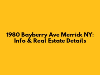 1980 Bayberry Ave Merrick NY: Info & Real Estate Details