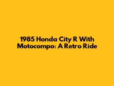 1985 Honda City R With Motocompo: A Retro Ride