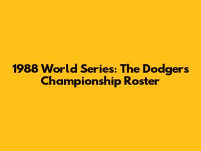 1988 World Series: The Dodgers' Championship Roster