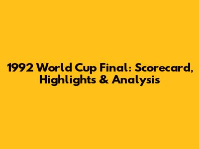 1992 World Cup Final: Scorecard, Highlights & Analysis