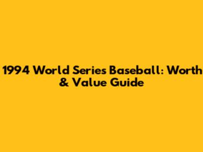 1994 World Series Baseball: Worth & Value Guide