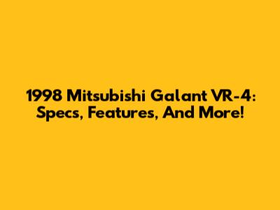 1998 Mitsubishi Galant VR-4: Specs, Features, And More!