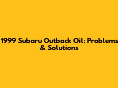 1999 Subaru Outback Oil: Problems & Solutions