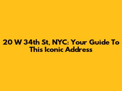 20 W 34th St, NYC: Your Guide To This Iconic Address
