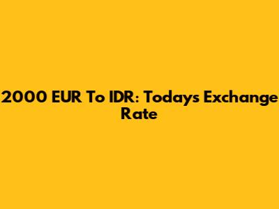 2000 EUR To IDR: Today's Exchange Rate