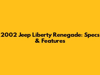 2002 Jeep Liberty Renegade: Specs & Features