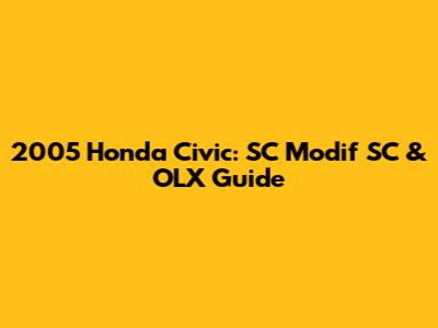2005 Honda Civic: SC Modif SC & OLX Guide