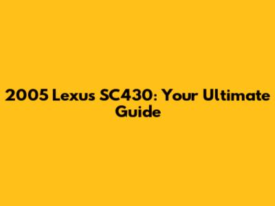 2005 Lexus SC430: Your Ultimate Guide