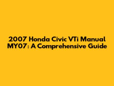 2007 Honda Civic VTi Manual MY07: A Comprehensive Guide