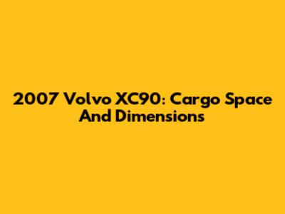 2007 Volvo XC90: Cargo Space And Dimensions