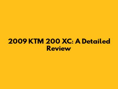 2009 KTM 200 XC: A Detailed Review