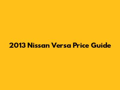 2013 Nissan Versa Price Guide