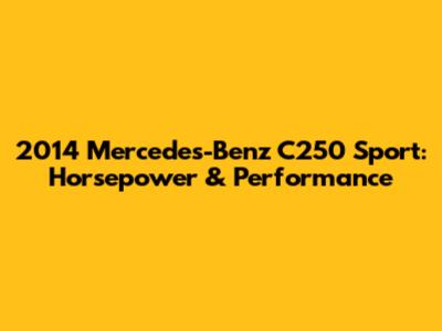 2014 Mercedes-Benz C250 Sport: Horsepower & Performance