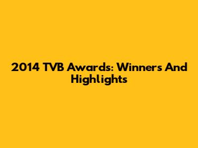 2014 TVB Awards: Winners And Highlights