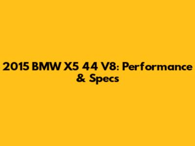 2015 BMW X5 44 V8: Performance & Specs