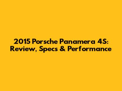 2015 Porsche Panamera 4S: Review, Specs & Performance
