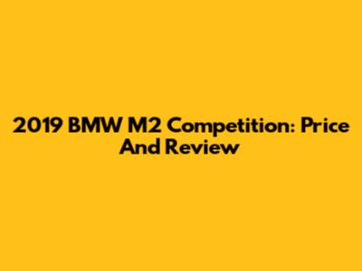 2019 BMW M2 Competition: Price And Review