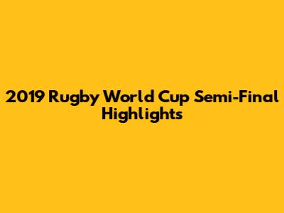 2019 Rugby World Cup Semi-Final Highlights