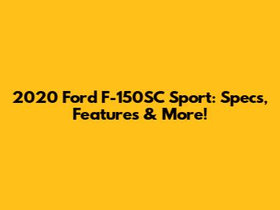 2020 Ford F-150SC Sport: Specs, Features & More!