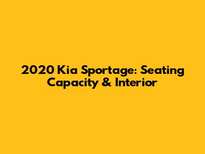 2020 Kia Sportage: Seating Capacity & Interior