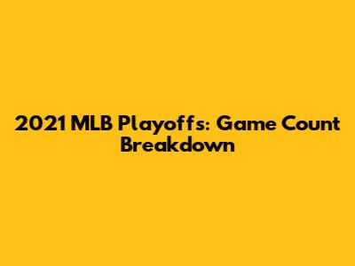 2021 MLB Playoffs: Game Count Breakdown