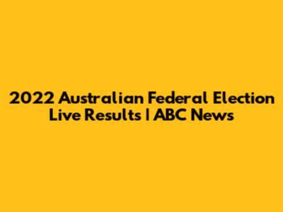 2022 Australian Federal Election Live Results | ABC News