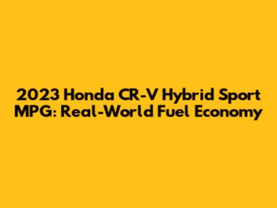 2023 Honda CR-V Hybrid Sport MPG: Real-World Fuel Economy