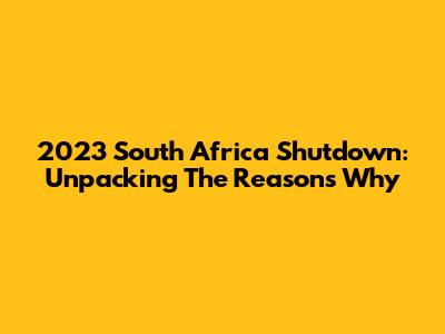 2023 South Africa Shutdown: Unpacking The Reasons Why