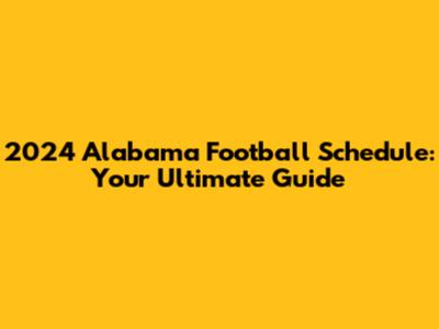 2024 Alabama Football Schedule: Your Ultimate Guide