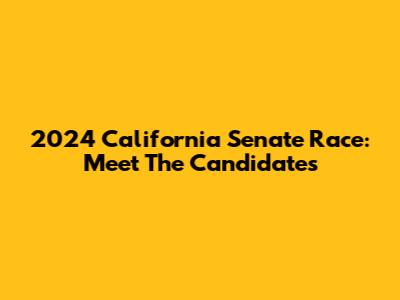 2024 California Senate Race: Meet The Candidates