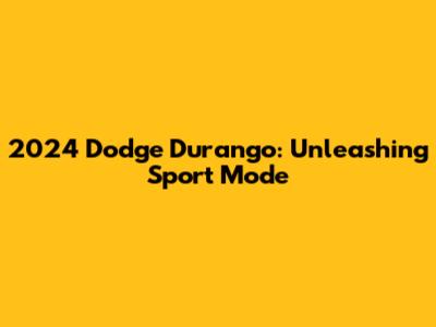 2024 Dodge Durango: Unleashing Sport Mode