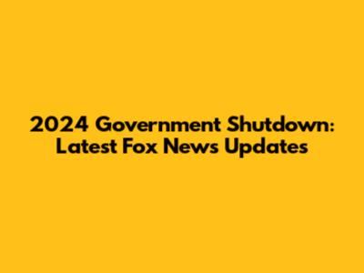 2024 Government Shutdown: Latest Fox News Updates