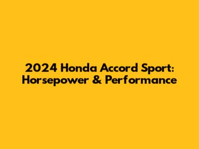 2024 Honda Accord Sport: Horsepower & Performance