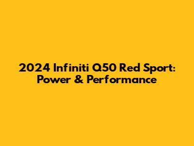 2024 Infiniti Q50 Red Sport: Power & Performance