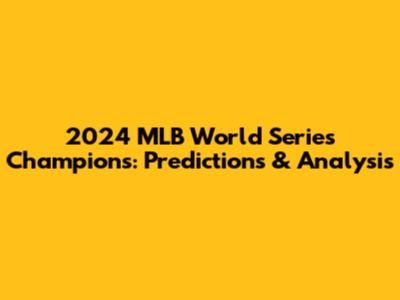 2024 MLB World Series Champions: Predictions & Analysis
