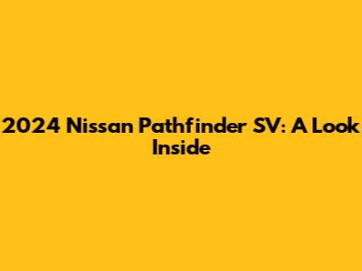 2024 Nissan Pathfinder SV: A Look Inside