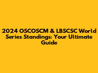 2024 OSCOSCM & LBSCSC World Series Standings: Your Ultimate Guide