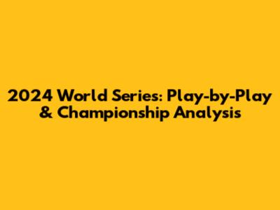 2024 World Series: Play-by-Play & Championship Analysis